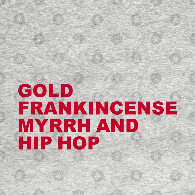 Gold, Frankincense, Myrrh and Hip Hop T-Shirt by Madison Market